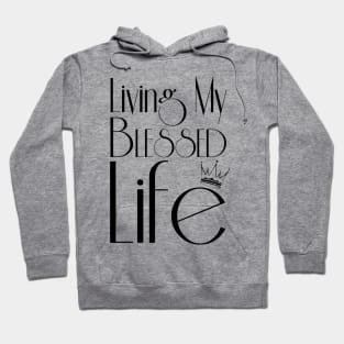 Living My Blessed Life (Black text) Hoodie